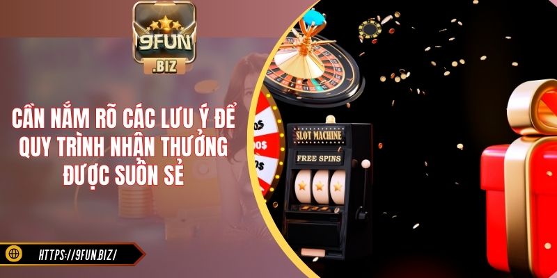 Cần nắm rõ các lưu ý để quy trình nhận thưởng được suôn sẻ