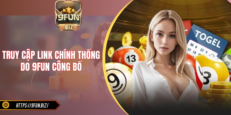 Đảm bảo truy cập link chính thống do 9FUN công bố
