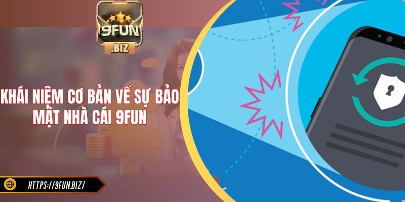 Khái niệm cơ bản về sự bảo mật nhà cái 9FUN