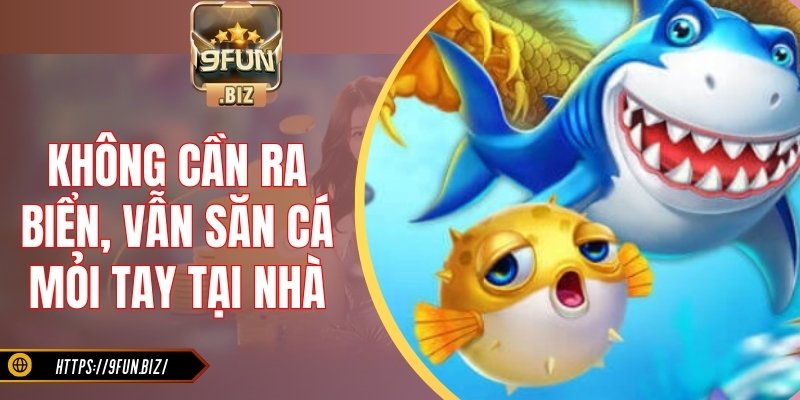 Không cần ra biển, vẫn săn cá mỏi tay tại nhà