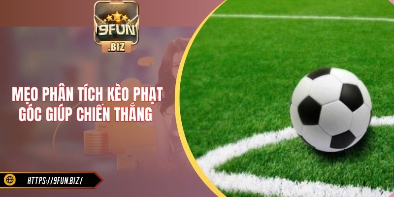 Mẹo phân tích kèo phạt góc giúp chiến thắng