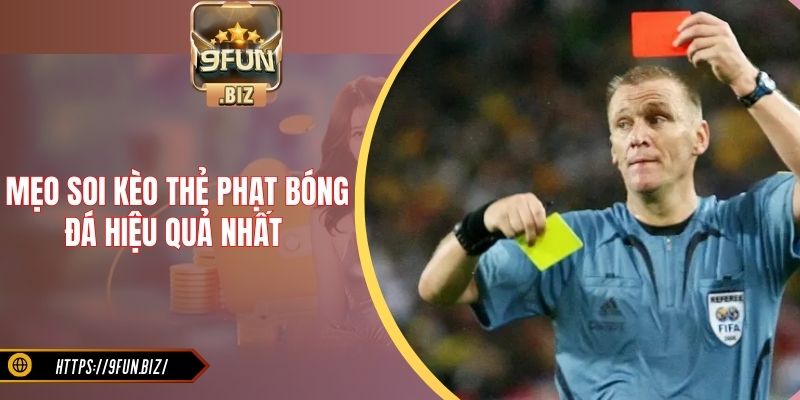 Mẹo soi kèo thẻ phạt bóng đá hiệu quả nhất