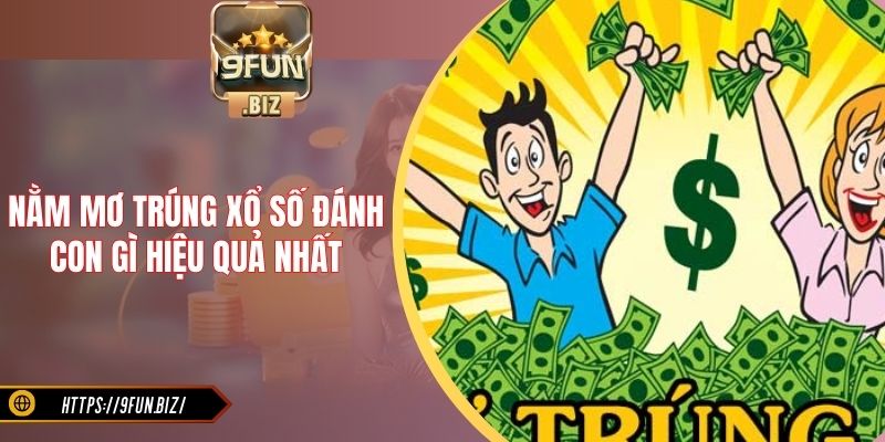 Nằm mơ trúng xổ số đánh con gì hiệu quả nhất