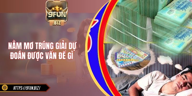 Nằm mơ trúng giải dự đoán được vấn đề gì