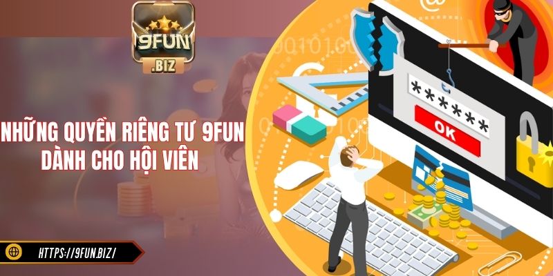 Những quyền riêng tư 9FUN dành cho hội viên