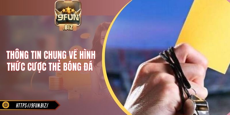 Thông tin chung về hình thức cược thẻ bóng đá