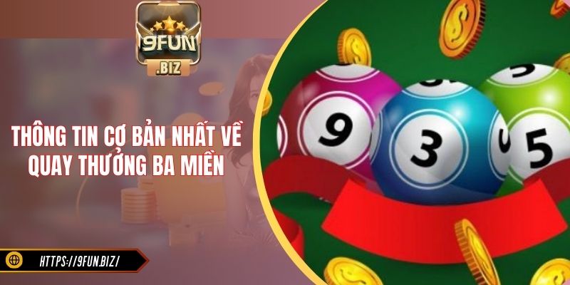 Thông tin cơ bản nhất về quay thưởng ba miền