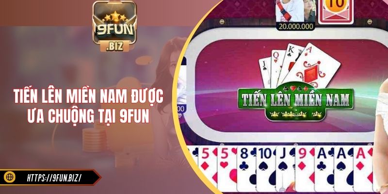 Tiến lên online miền Nam được ưa chuộng tại 9FUN