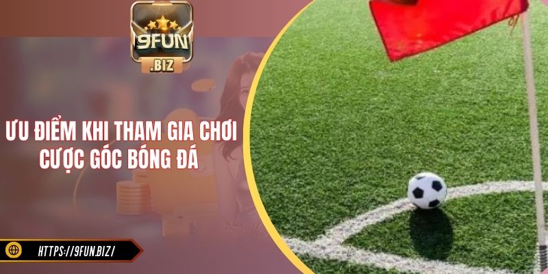Ưu điểm khi tham gia chơi cược góc bóng đá
