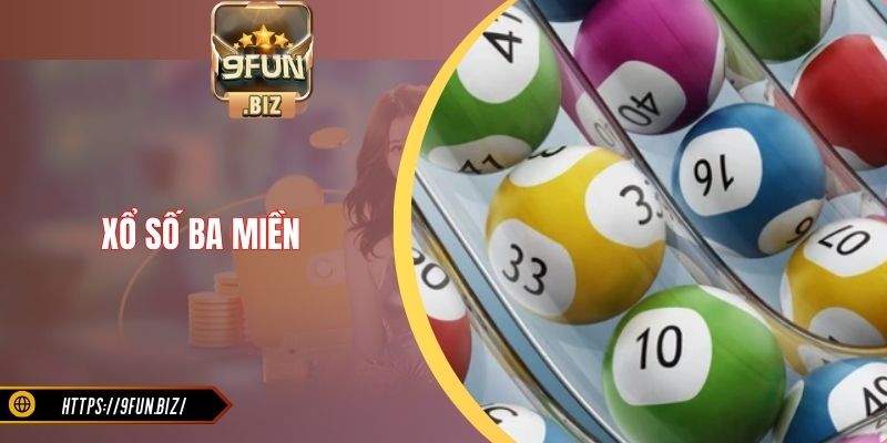Xổ Số Ba Miền - Thông Tin Về Hình Thức Chơi Thú Vị
